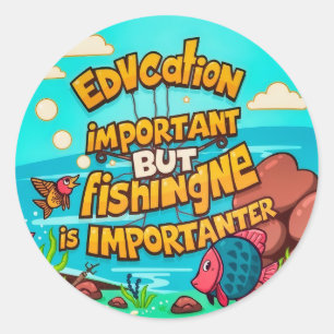 The Importance of Fishing and Education Classic Round Sticker