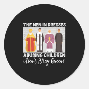The In Dresses Abusing Children Aren'T Drag Queens Classic Round Sticker