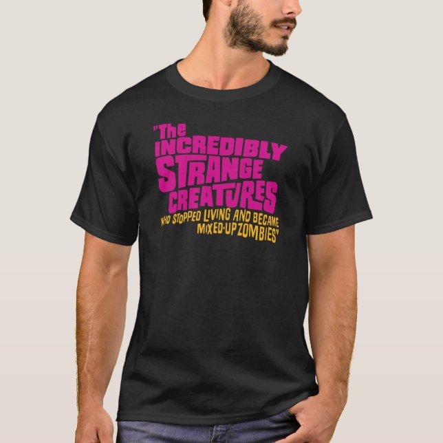 The Incredibly Strange Creatures Who Stopped Livin T-Shirt (Front)