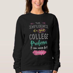 The Influence of A Good College Professor Thank Yo Sweatshirt