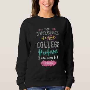 The Influence of A Good College Professor Thank Yo Sweatshirt