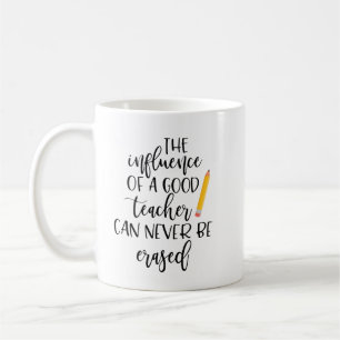 The Influence of a Good Teacher Can Never Be Erase Coffee Mug