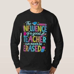 The Influence of A Good Teacher Can Never Be Erase T-Shirt