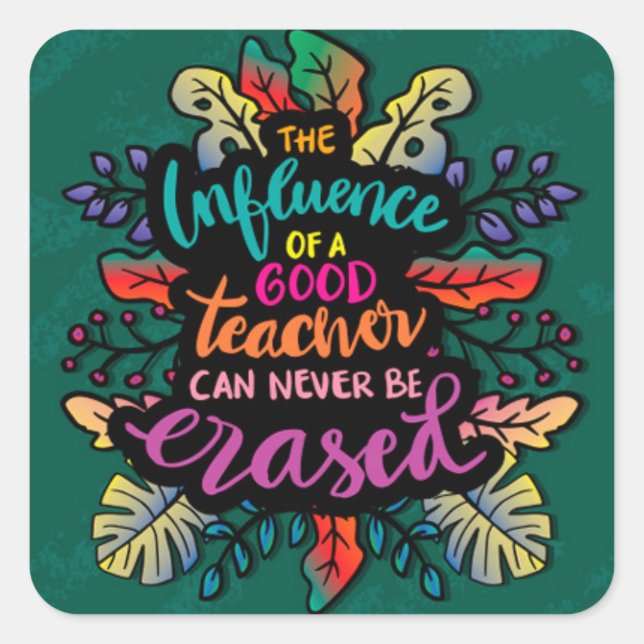 The Influence of a good Teacher  Square Sticker (Front)