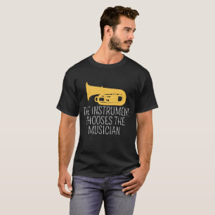 The Instrument Chooses The Musician T-Shirt, Tuba T-Shirt
