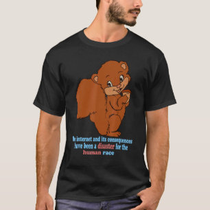 The Internet and Its Consequences Have Been A Disa T-Shirt