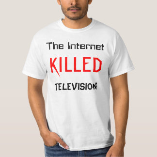 The Internet Killed Television T-Shirt