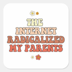 The Internet Radicalised My Parents Square Sticker