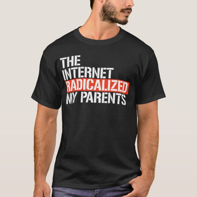 The Internet Radicalised My Parents T-Shirt (Front)
