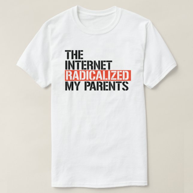 The Internet Radicalised My Parents T-Shirt (Design Front)