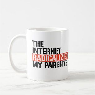 The Internet Radicalized My Parents Coffee Mug