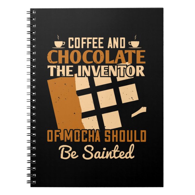 The Inventor Of Mocha Should Be Sainted Notebook (Front)