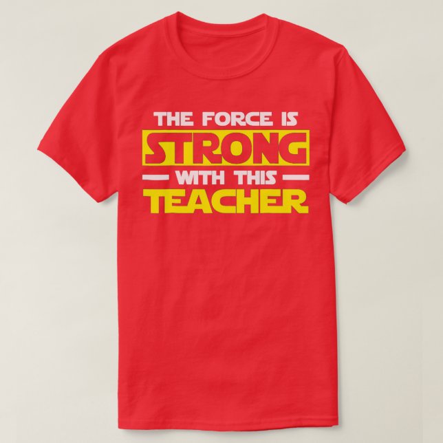 The Is Strong With This My Teacher T-Shirt (Design Front)