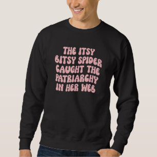 The Itsy Bitsy Spider Caught The Patriarchy In Her Sweatshirt