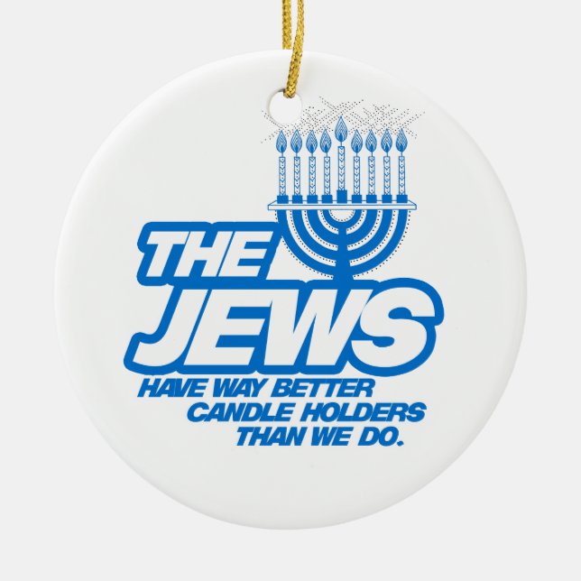 THE JEWS HAVE WAY BETTER CANDLE HOLDERS -.png Ceramic Tree Decoration (Front)