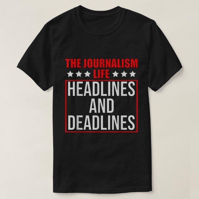 The Journalism Life Headlines and Deadlines Journa T-Shirt (Design Front)