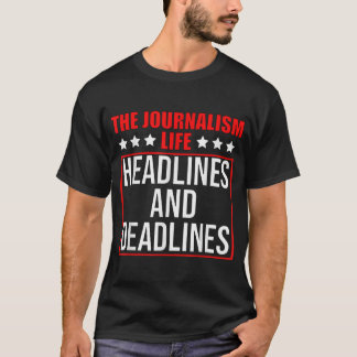 The Journalism Life Headlines and Deadlines Journa T-Shirt