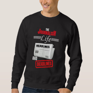 The Journalism Life Headlines And Deadlines Newspa Sweatshirt