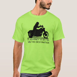 The journey is better than the destination T-Shirt