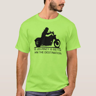 The journey is better than the destination T-Shirt