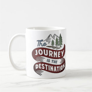 The journey is the destination coffee mug