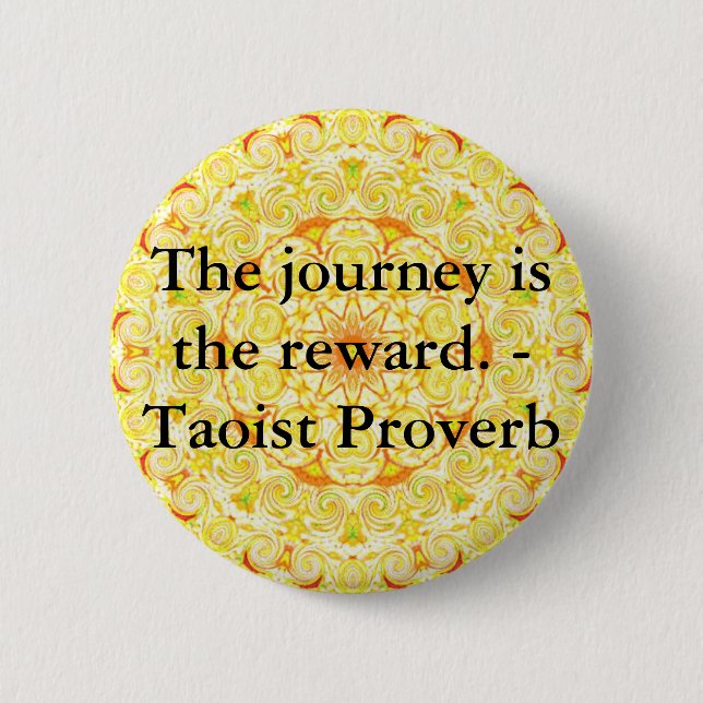 The journey is the reward. - Taoist Proverb 6 Cm Round Badge (Front)