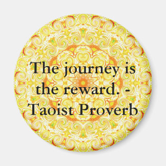 The journey is the reward. - Taoist Proverb Magnet