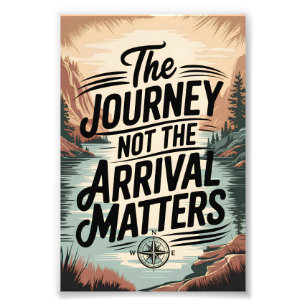 The journey not the arrival matters photo print
