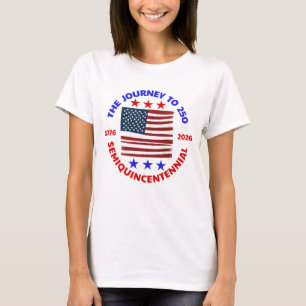 THE JOURNEY TO 250: SEMIQUINCENTENNIAL T-Shirt