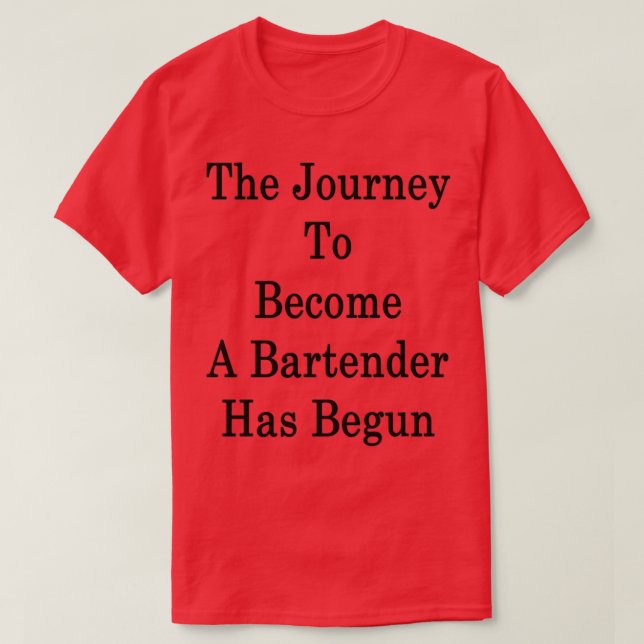 The Journey To Become A Bartender Has Begun 2 T-Shirt (Design Front)