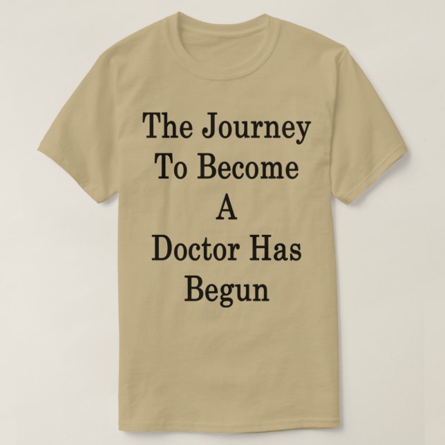The Journey To Become A Doctor Has Begun 2 T-Shirt (Design Front)