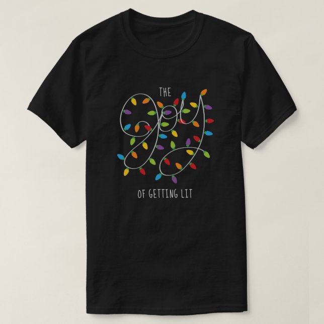 The Joy of Getting Lit Christmas Lights T-Shirt (Design Front)
