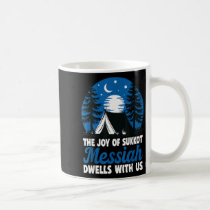 The Joy Of Sukkot Messiah Dwells With Us Jewish Ho Coffee Mug