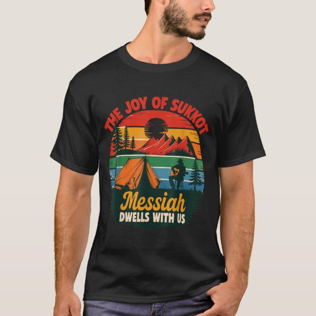 The Joy Of Sukkot Messiah Dwells With Us Jewish Ho T-Shirt (Front)