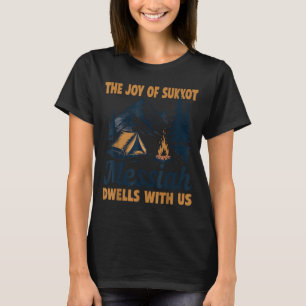 The Joy Of Sukkot Messiah Dwells With Us Jewish Ho T-Shirt