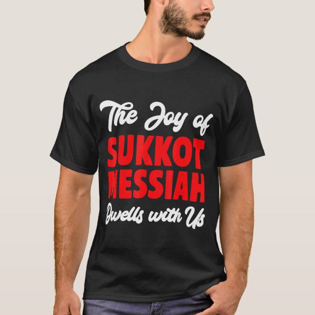 The Joy Of Sukkot Messiah Dwells With Us Jewish Ho T-Shirt (Front)
