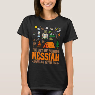 The Joy Of Sukkot Messiah Dwells With Us Jewish Ho T-Shirt