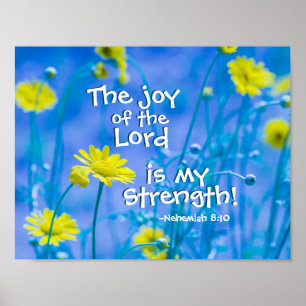 The joy of the Lord is my Strength, Nehemiah 8:10 Poster