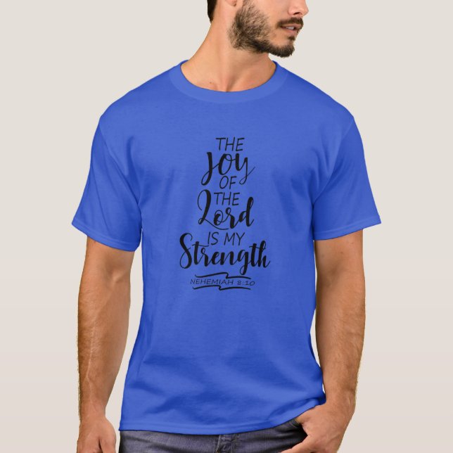 The Joy Of The Lord Is My Strength Scripture Verse T-Shirt (Front)
