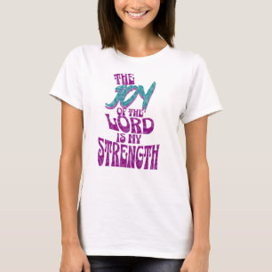 The Joy of the Lord is my Strength  T-Shirt