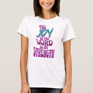 The Joy of the Lord is my Strength  T-Shirt