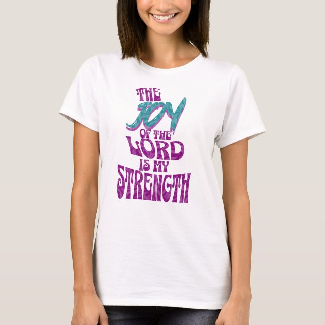 The Joy of the Lord is my Strength  T-Shirt (Front)