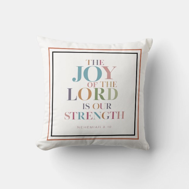 The Joy Of the Lord Is Our Strength: Nehemiah 8:10 Cushion (Front)