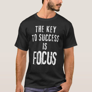 The Key to Success Is Focus Motivational T-Shirt