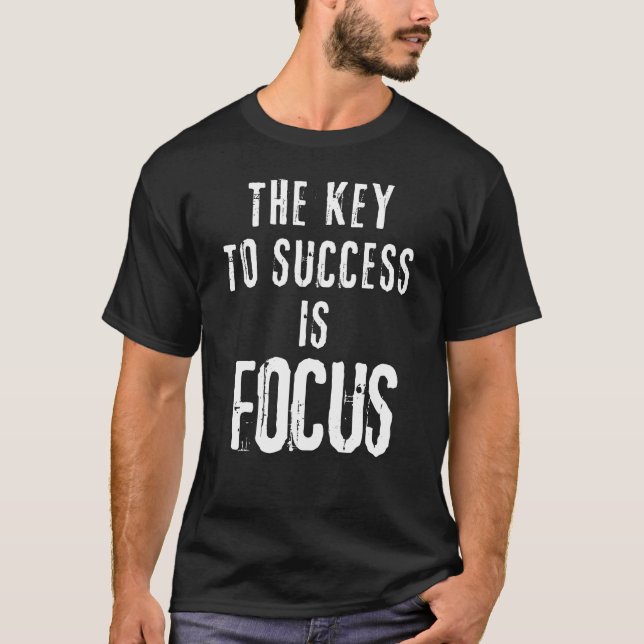 The Key to Success Is Focus Motivational T-Shirt (Front)