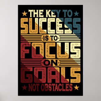 The Key To Success Is To Focus On Goals Poster