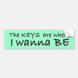 The Keys are Where I Wanna Be Bumper Stickers
