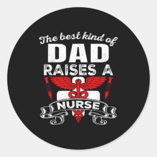 The Kind Of Dad Raises A Nurse Gift Nurse's Cute D Classic Round Sticker