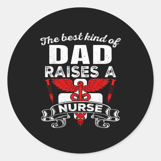 The Kind Of Dad Raises A Nurse Gift Nurse's Cute D Classic Round Sticker (Front)