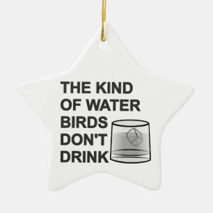 The Kind Of Water Birds Don't Drink Ceramic Tree Decoration